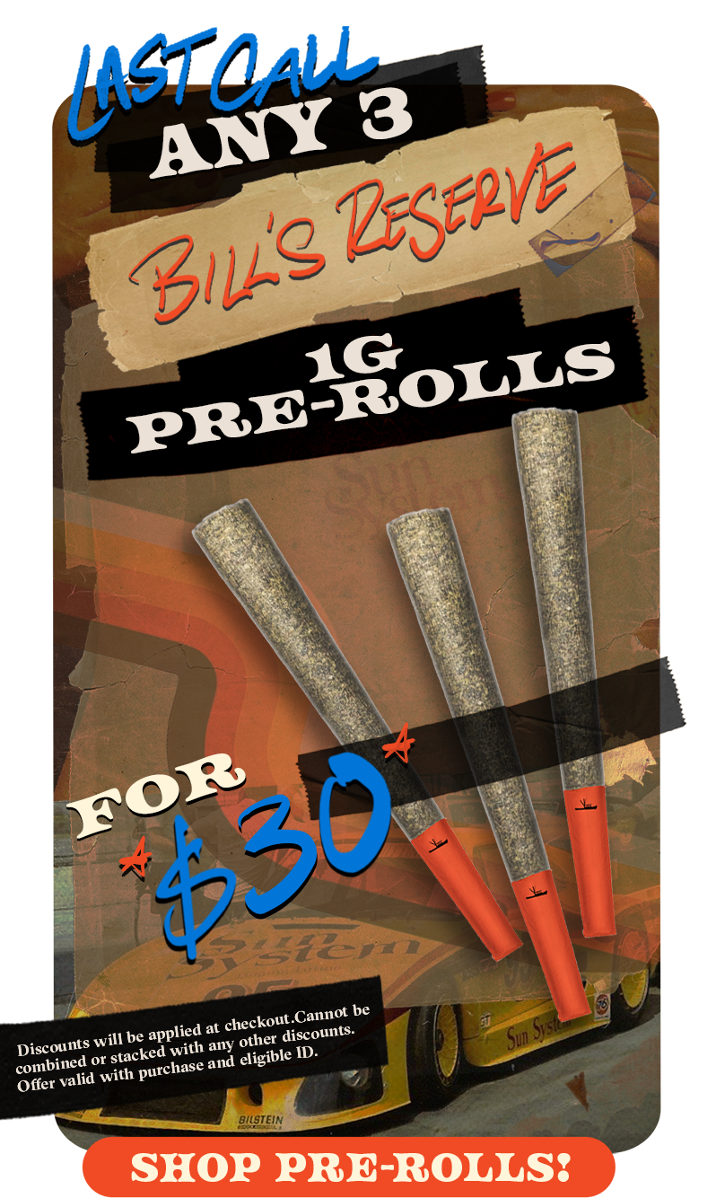 Any 3 Bills Reserve Pre Rolls for$30 LastCall